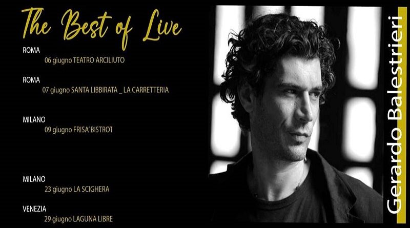 Gerardo Balestrieri. il poliedrico cantautore in tour dal 6 giungo con "The Best of Live"