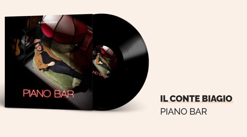 Disponibile in digitale e in vinile "Piano bar", il nuovo album del cantautore pop Il Conte Biagio